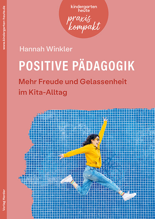 Positive Pädagogik. Mehr Freude und Gelassenheit im Kita-Alltag (Hannah Winkler)
