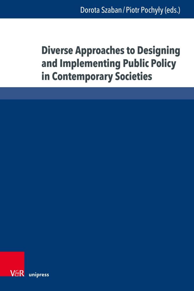 Diverse Approaches to Designing and Implementing Public Policy in Contemporary Societies (Dorota Szaban)