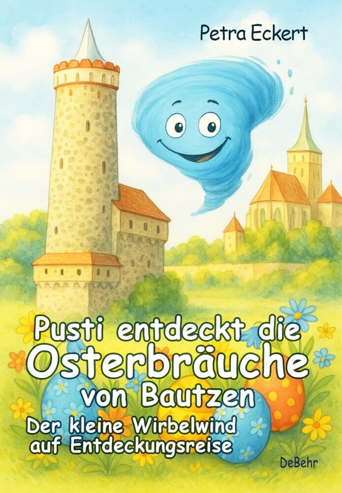 Pusti entdeckt die Osterbräuche von Bautzen - Der kleine Wirbelwind auf Entdeckungsreise (Petra Eckert)