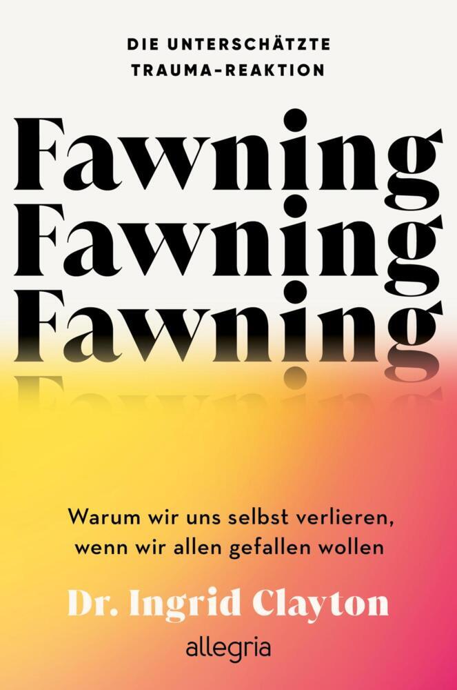 Fawning - die unterschätzte Trauma-Reaktion (Ingrid Clayton)