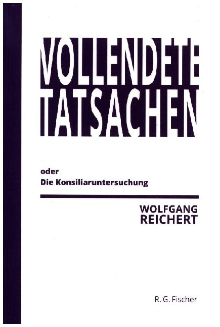 Vollendete Tatsachen oder Die Konsiliaruntersuchung (Wolfgang Reichert)