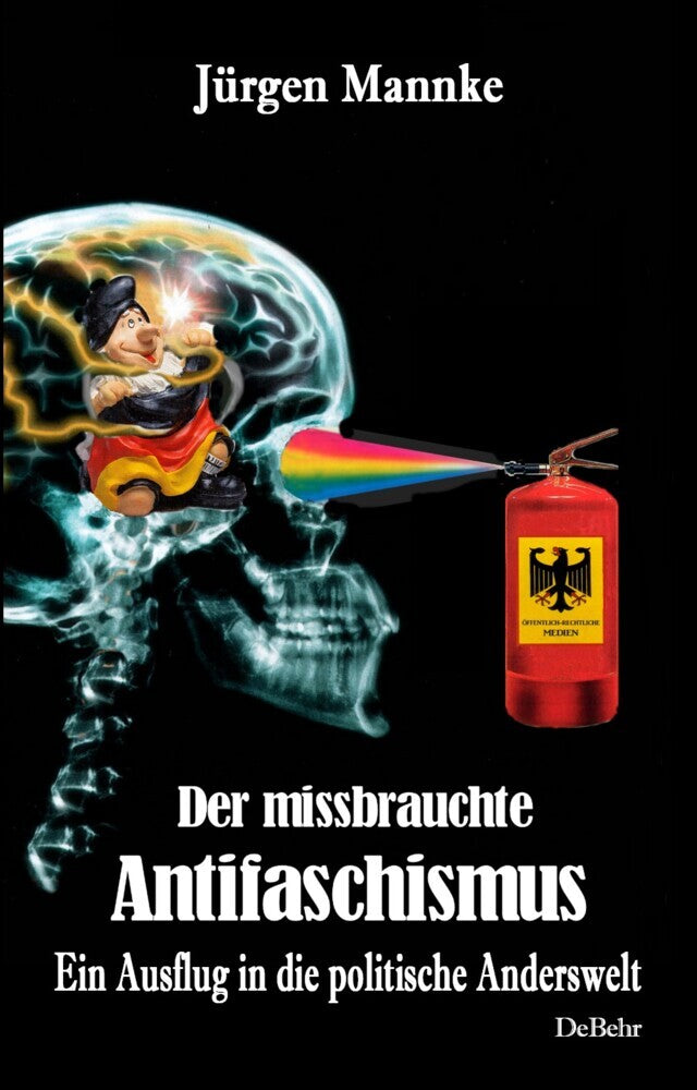 Der missbrauchte Antifaschismus - Ein Ausflug in die politische Anderswelt (Jürgen Mannke)