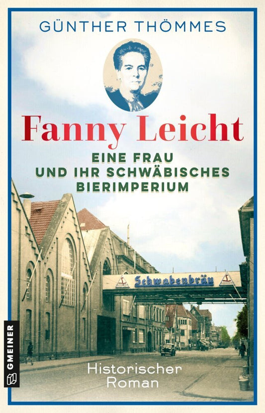 Fanny Leicht - Eine Frau und ihr schwäbisches Bierimperium (Günther Thömmes)