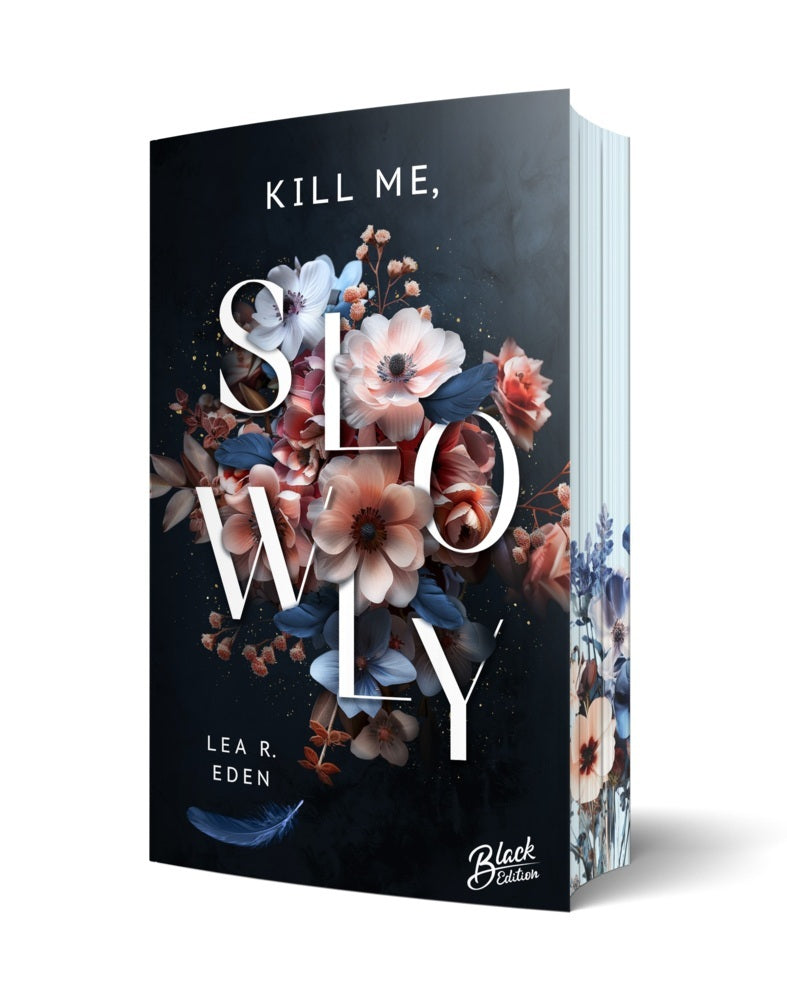Kill Me, Slowly | Mit wunderschönem Farbschnitt (Lea R. Eden)