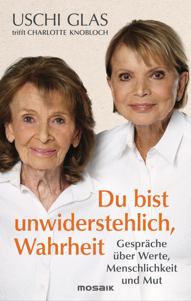 »Du bist unwiderstehlich, Wahrheit« (Uschi Glas)