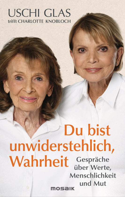 »Du bist unwiderstehlich, Wahrheit« (Uschi Glas)