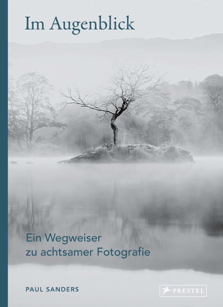 Im Augenblick. Ein Wegweiser zu achtsamer Fotografie (Paul Sanders)