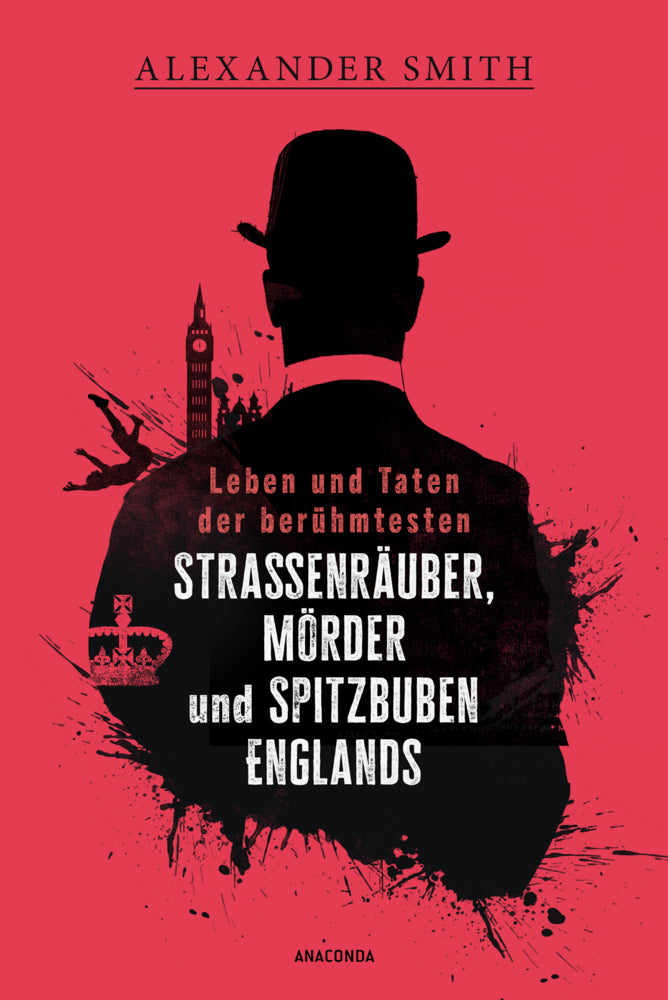 Leben und Taten der berühmtesten Straßenräuber, Mörder und Spitzbuben Englands (Alexander Smith)