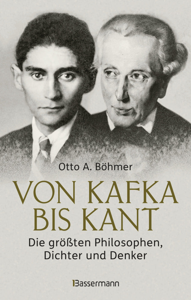Von Kafka bis Kant. Die größten Philosophen, Dichter und Denker (Otto A. Böhmer)