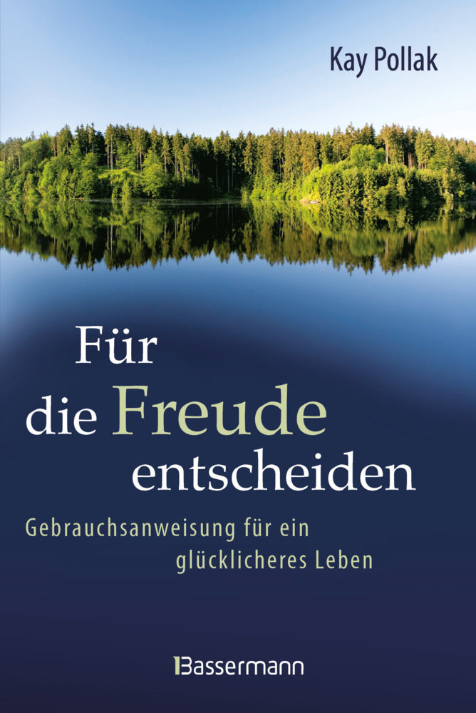 Für die Freude entscheiden - Gebrauchsanweisung für ein glücklicheres Leben (Kay Pollak)