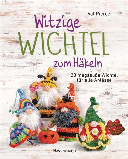 Witzige Wichtel zum Häkeln - 20 megasüße Wichtel für alle Anlässe (Val Pierce)