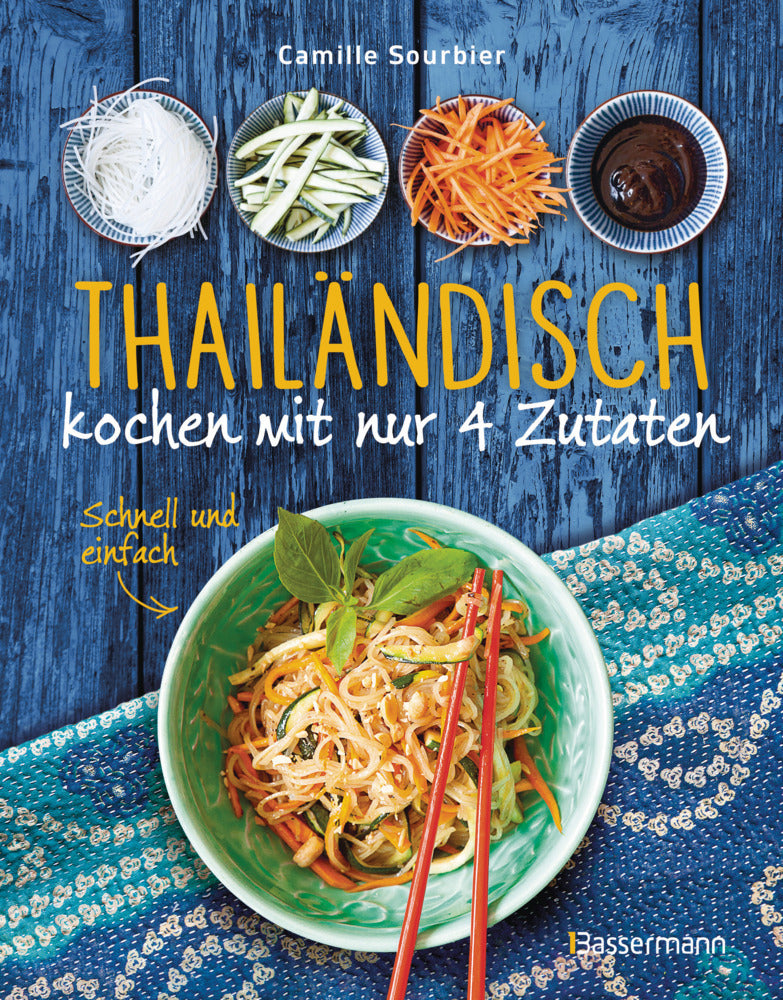 Thailändisch kochen mit nur 4 Zutaten - Schnell und einfach (Camille Sourbier)