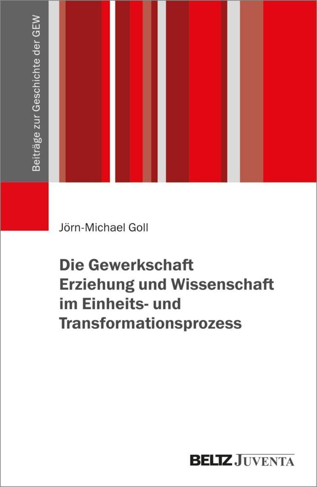 Die Gewerkschaft Erziehung und Wissenschaft im Einheits- und Transformationsprozess (Jörn-Michael Goll)