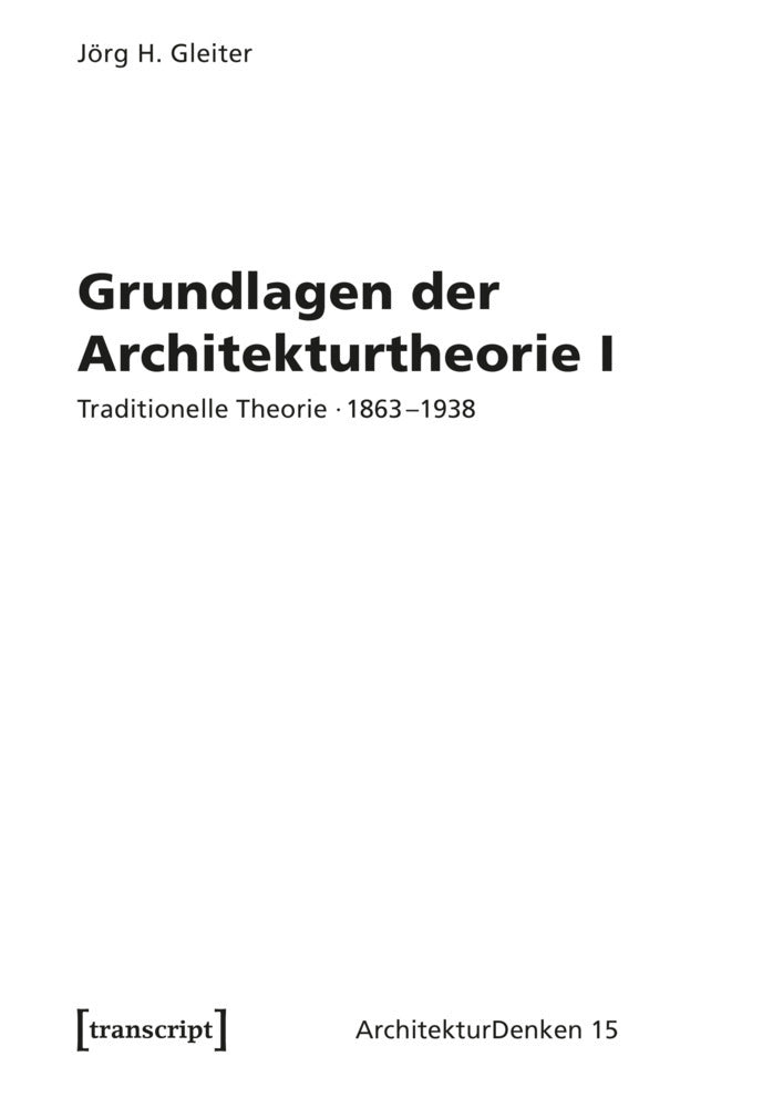 Grundlagen der Architekturtheorie I (Jörg H. Gleiter)