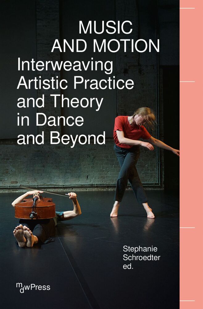 Music and Motion - Interweaving Artistic Practice and Theory in Dance and Beyond (Stephanie Schroedter)