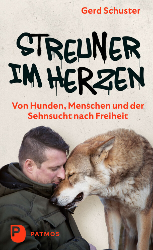 Streuner im Herzen -  Von Hunden, Menschen und der Sehnsucht nach Freiheit (Gerd Schuster)