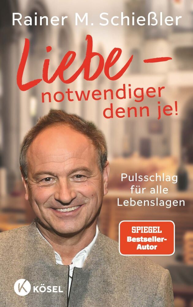 Liebe - notwendiger denn je! (Rainer Maria Schießler)