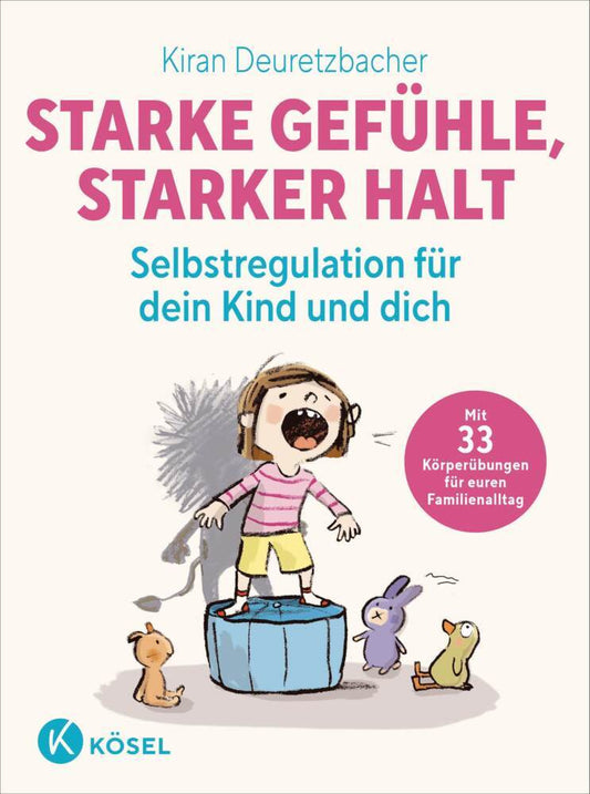 Starke Gefühle, starker Halt - Selbstregulation für dein Kind und dich (Kiran Deuretzbacher)