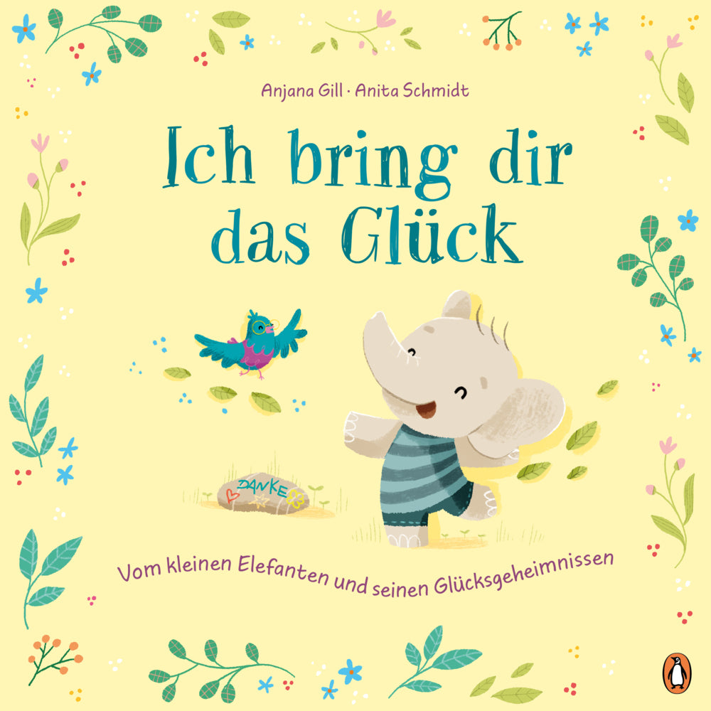 Ich bring dir das Glück - Vom kleinen Elefanten und seinen Glücksgeheimnissen (Anjana Gill)