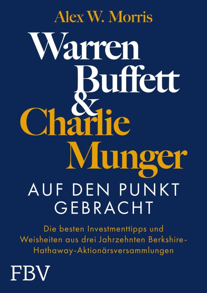 Warren Buffett und Charlie Munger - Auf den Punkt gebracht (Alex W. Morris)