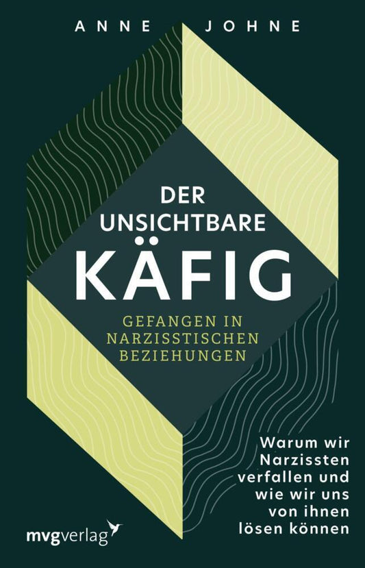 Der unsichtbare Käfig - gefangen in narzisstischen Beziehungen (Anne Johne)
