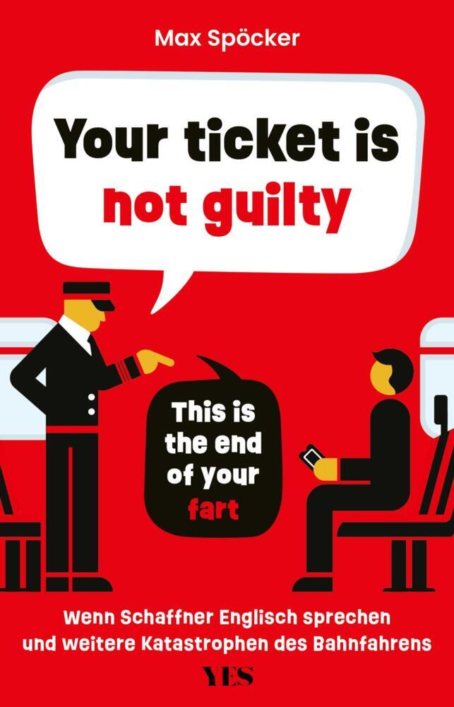Your ticket is not guilty. This is the end of your fart (Max Spöcker)