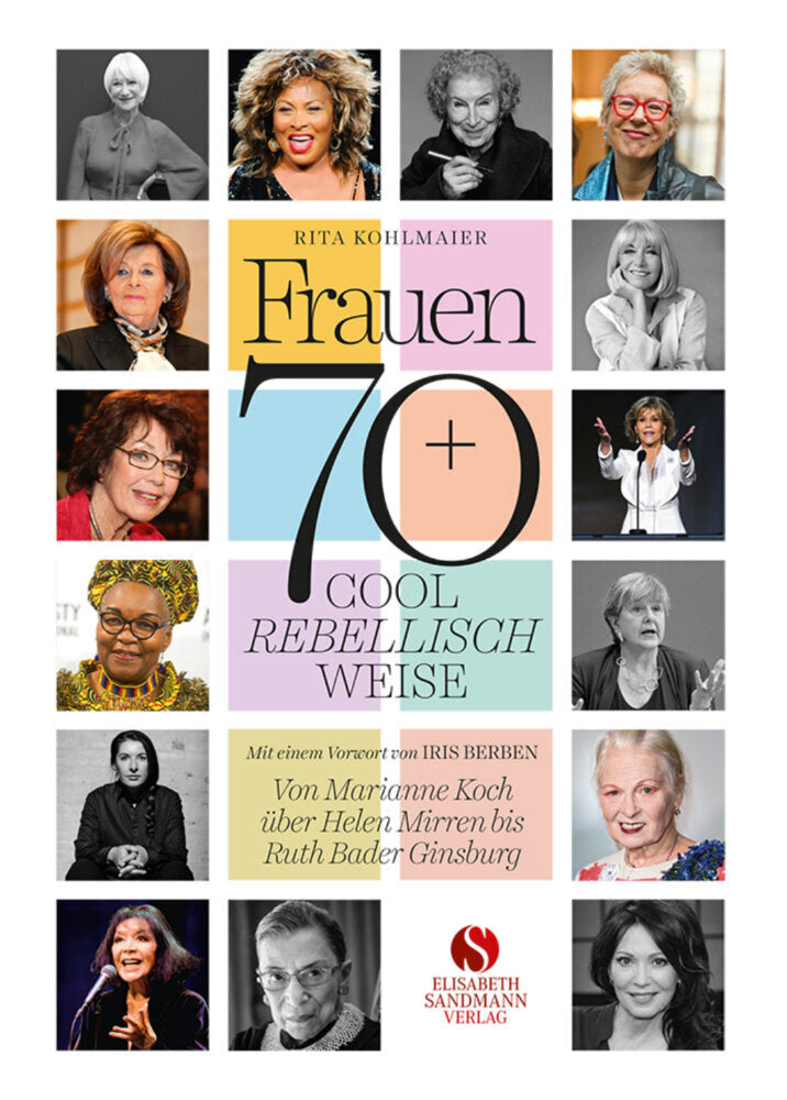 Frauen 70+ Cool. Rebellisch. Weise. (Rita Kohlmaier)