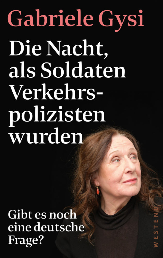 Die Nacht, als Soldaten Verkehrspolizisten wurden (Gabriele Gysi)