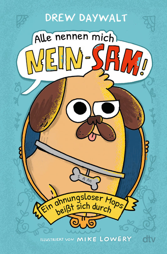 Alle nennen mich Nein-Sam - Ein ahnungsloser Mops beißt sich durch (Drew Daywalt)