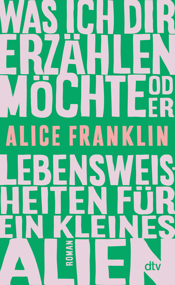 Was ich dir erzählen möchte oder Lebensweisheiten für ein kleines Alien (Alice Franklin)