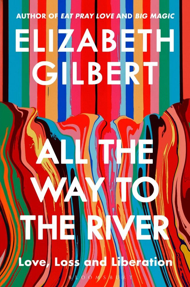 All the Way to the River (Elizabeth Gilbert)