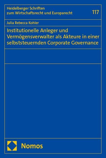Institutionelle Anleger und Vermögensverwalter als Akteure in einer selbststeuernden Corporate Governance (Julia Rebecca Kohler)