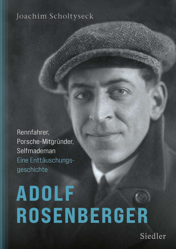 Adolf Rosenberger - Rennfahrer, Porsche-Mitgründer, Selfmademan (Joachim Scholtyseck)