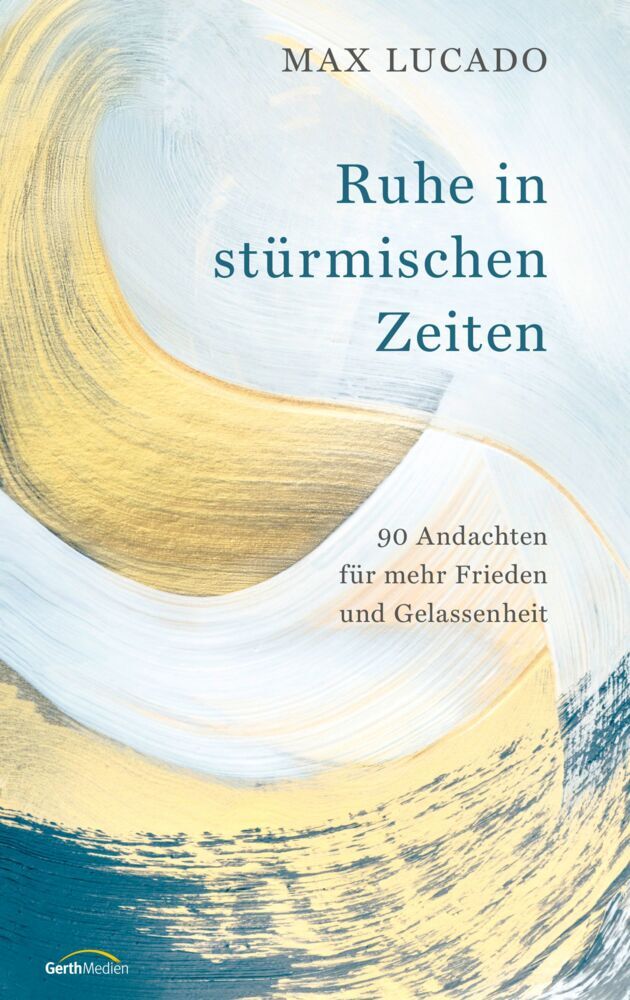Ruhe in stürmischen Zeiten (Max Lucado)