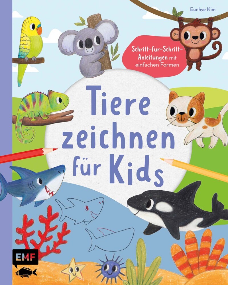 Tiere zeichnen für Kids - Über 100 kunterbunte Lieblingstiere mit einfachen Formen Schritt-für-Schritt malen lernen (Eunhye Kim)