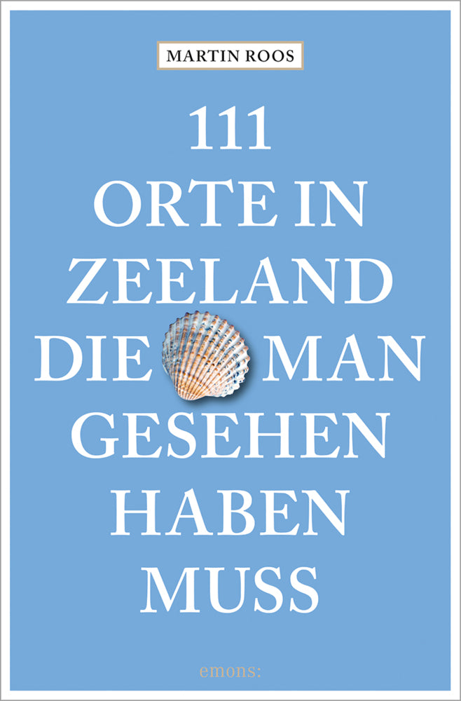 111 Orte in Zeeland, die man gesehen haben muss (Martin Roos)