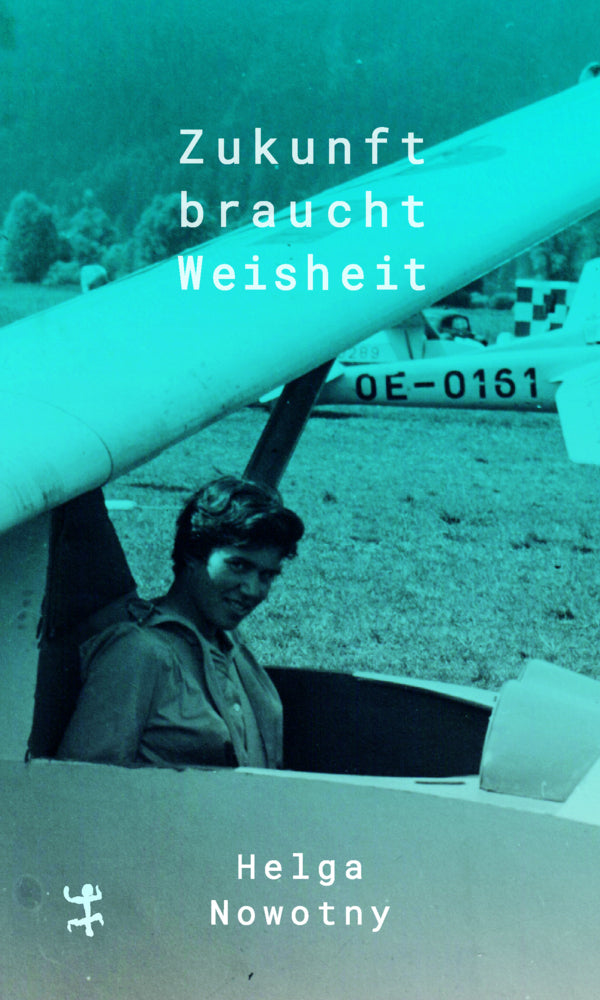 Zukunft braucht Weisheit (Helga Nowotny)
