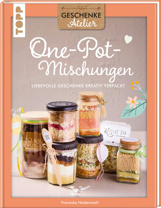 Geschenkeatelier. One-Pot-Mischungen (Franziska Heidenreich)