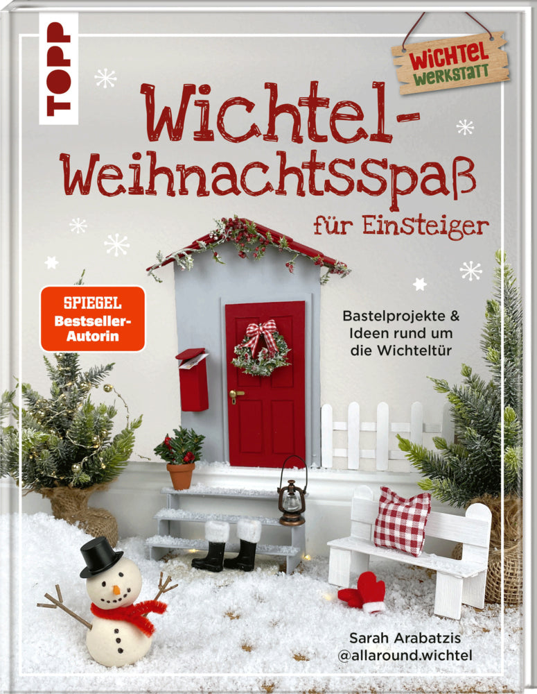 Wichtel-Weihnachtsspaß für Einsteiger. Bastelprojekte & Ideen rund um die Wichteltür (Sarah Arabatzis)