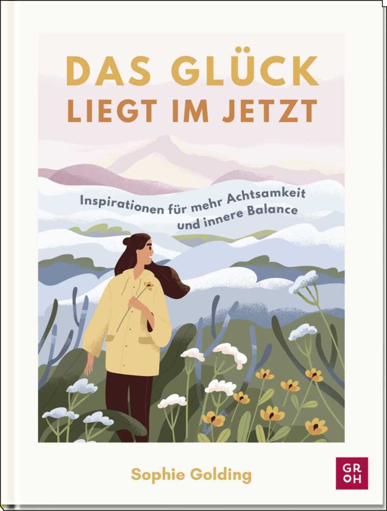 Das Glück liegt im Jetzt (Sophie Golding)