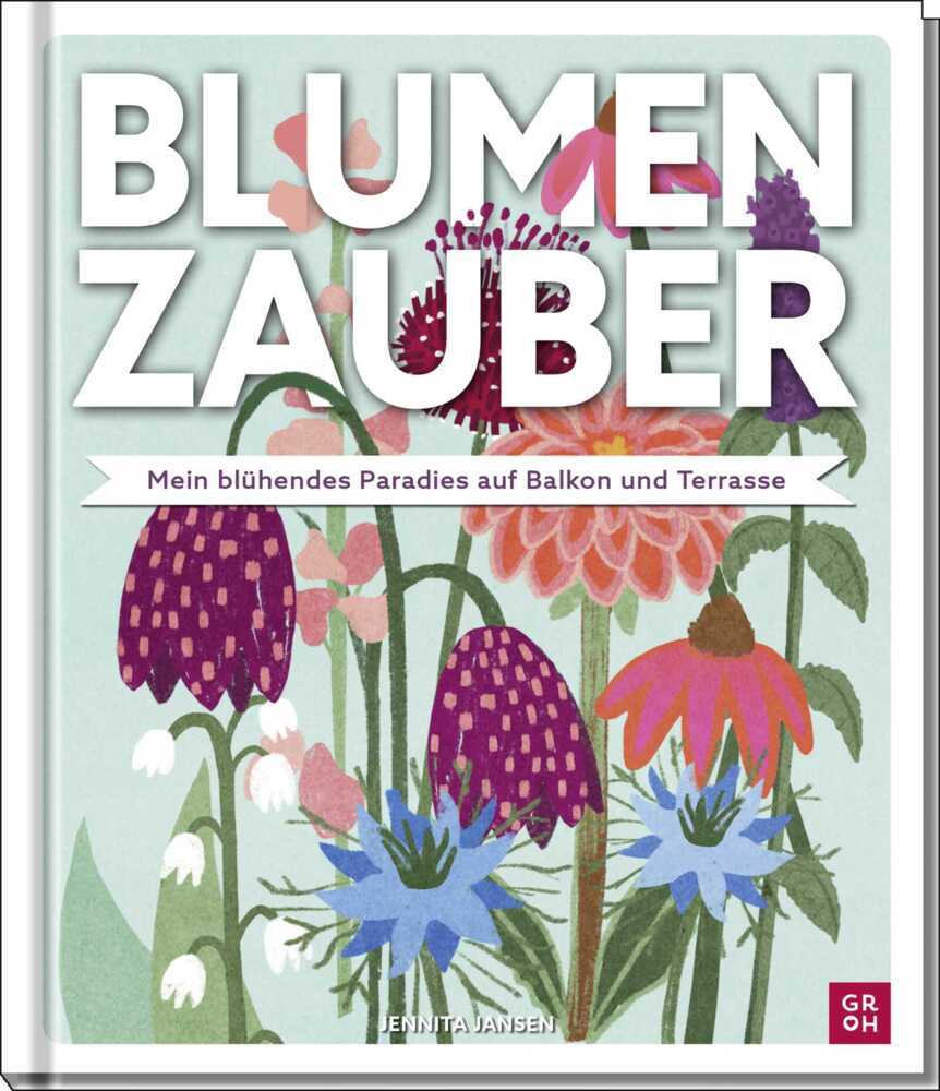 Blumenzauber - Mein blühendes Paradies auf Balkon und Terrasse (Jennita Jansen)