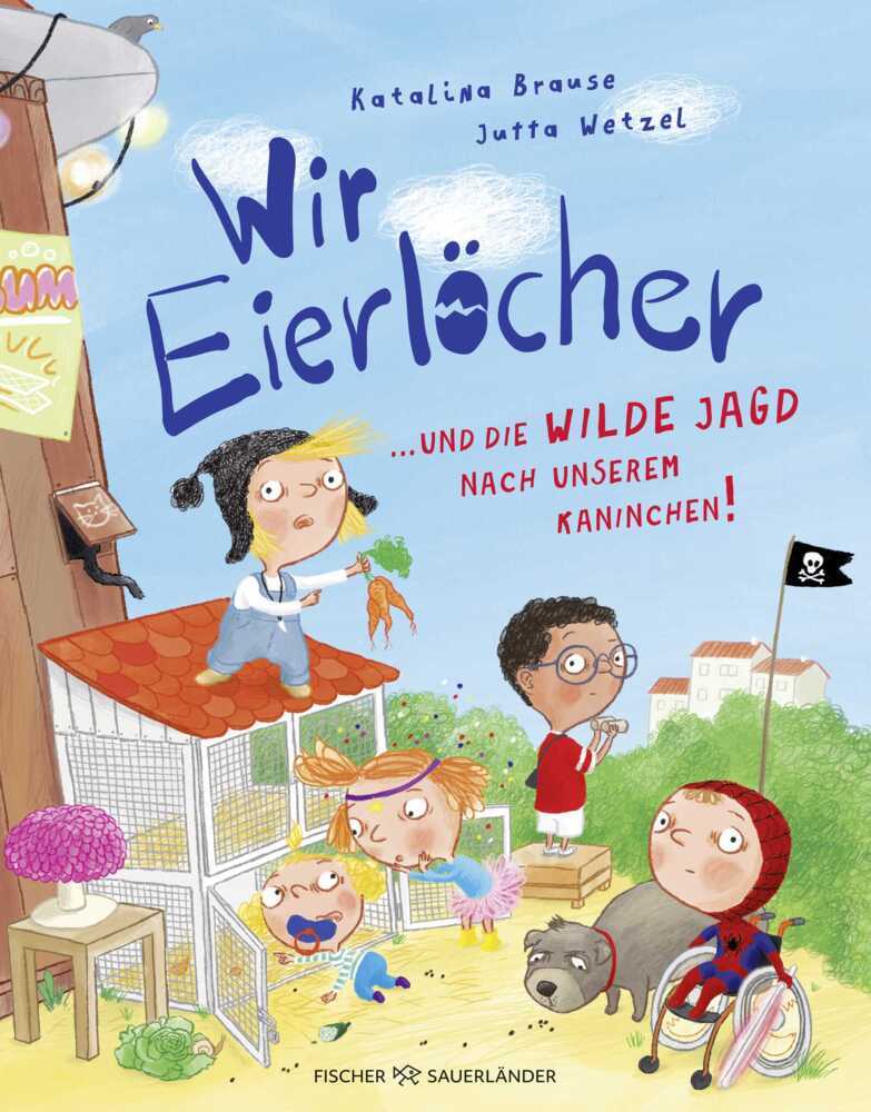 Wir Eierlöcher ... und die wilde Jagd nach unserem Kaninchen! (Katalina Brause)