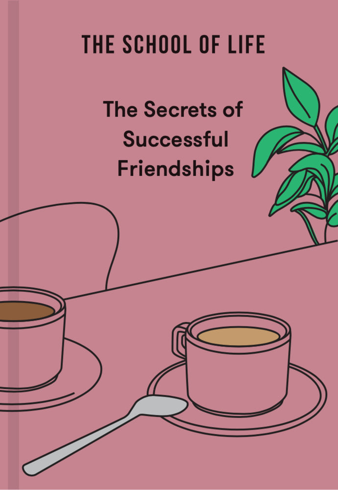 The Secrets of Successful Friendships (The School Of Life)