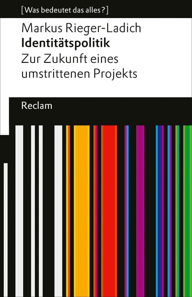 Identitätspolitik. Zur Zukunft eines umstrittenen Projekts (Markus Rieger-Ladich)