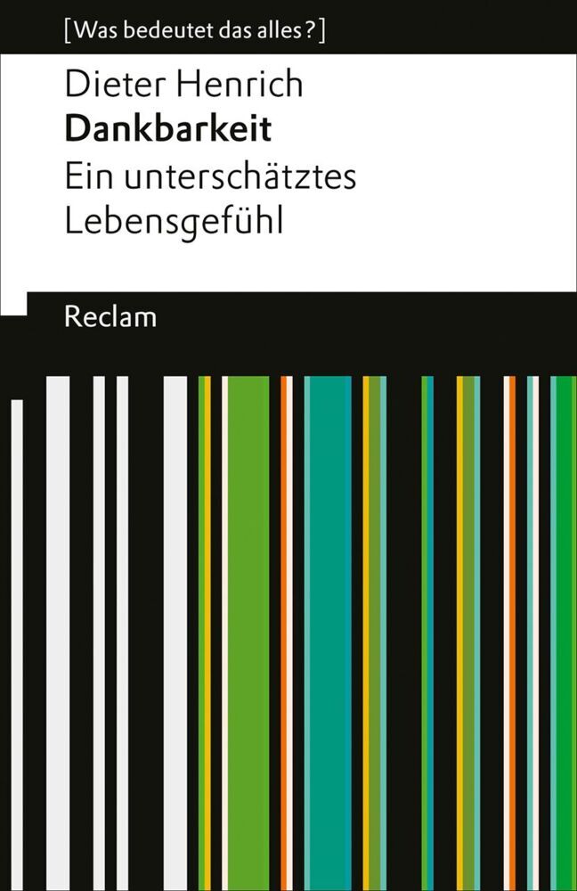 Dankbarkeit. Ein unterschätztes Lebensgefühl (Dieter Henrich)
