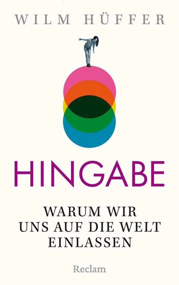 Hingabe. Warum wir uns auf die Welt einlassen (Wilm Hüffer)