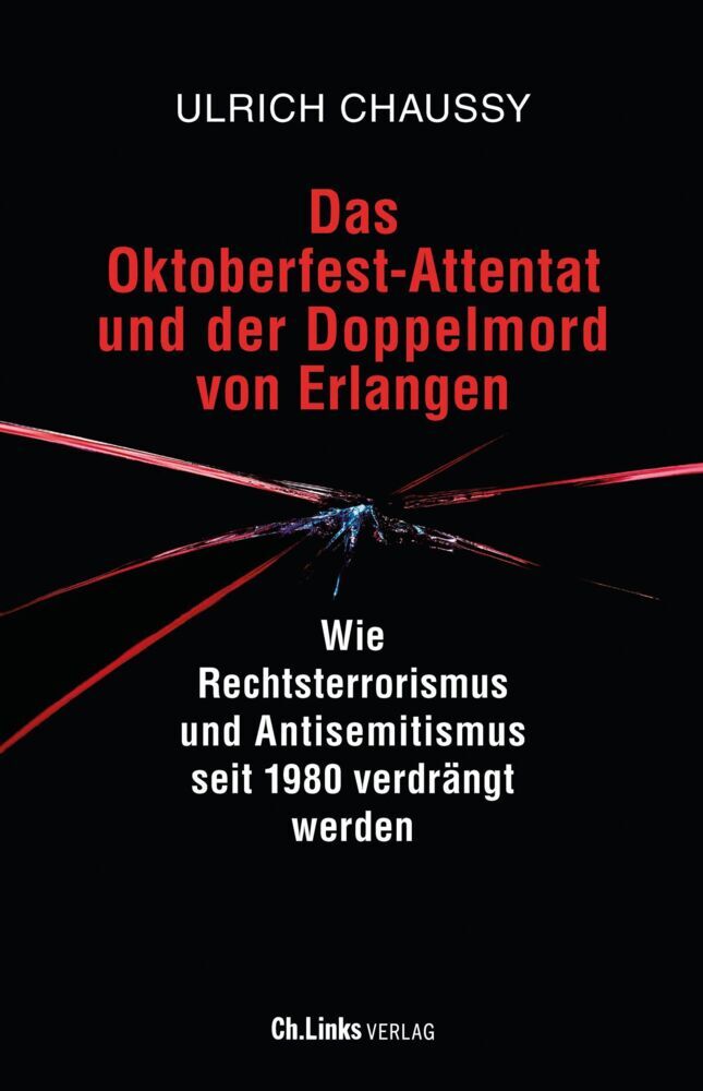 Das Oktoberfest-Attentat und der Doppelmord von Erlangen (Ulrich Chaussy)