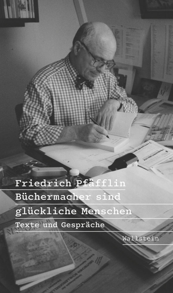 Büchermacher sind glückliche Menschen (Friedrich Pfäfflin)