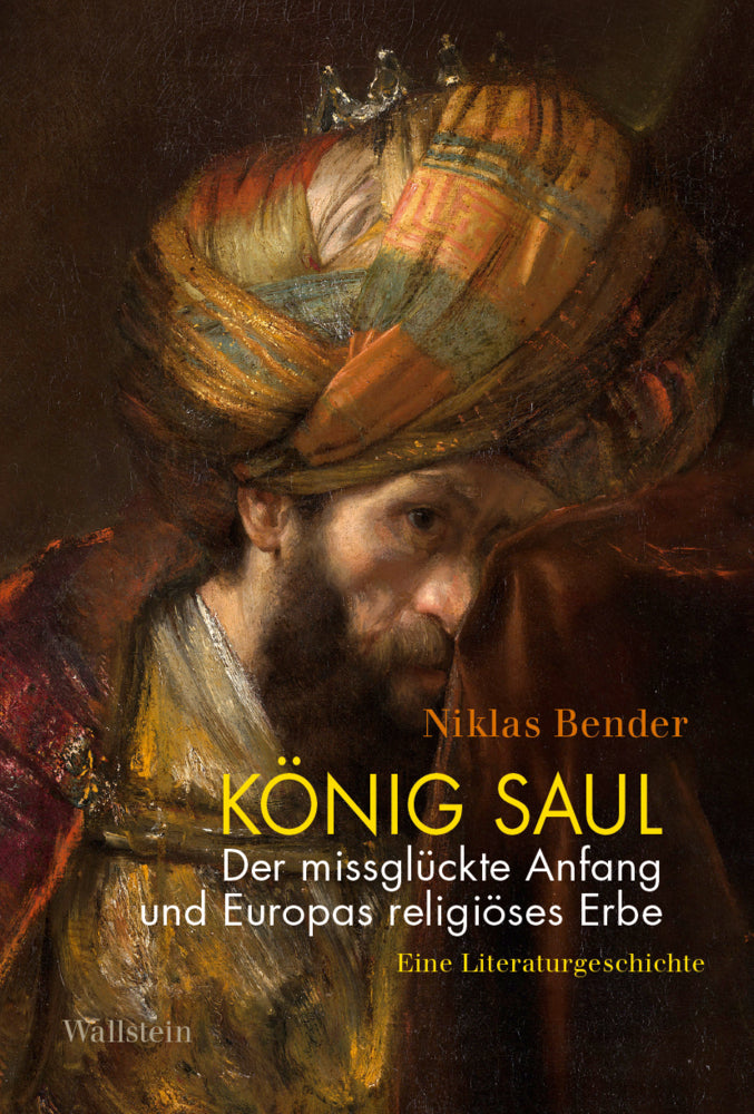 König Saul. Der missglückte Anfang und Europas religiöses Erbe (Niklas Bender)