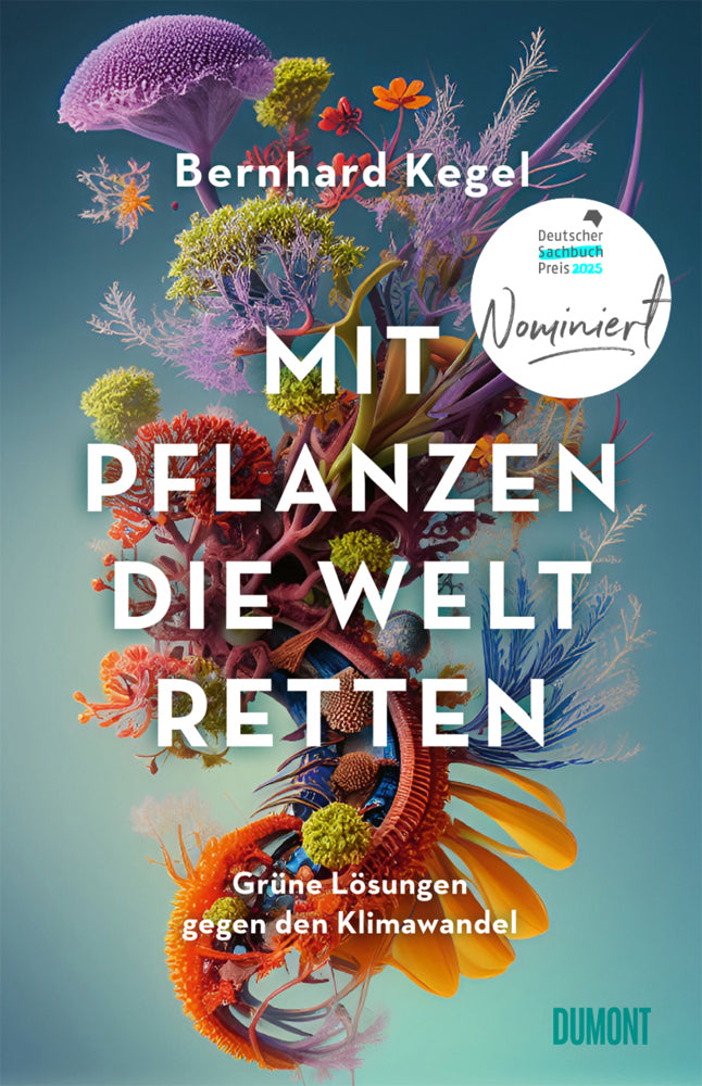 Mit Pflanzen die Welt retten (Bernhard Kegel)
